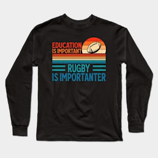 Education Is Important Rugby Is Importanter For Rugby Lover - Funny Rugby Player Long Sleeve T-Shirt